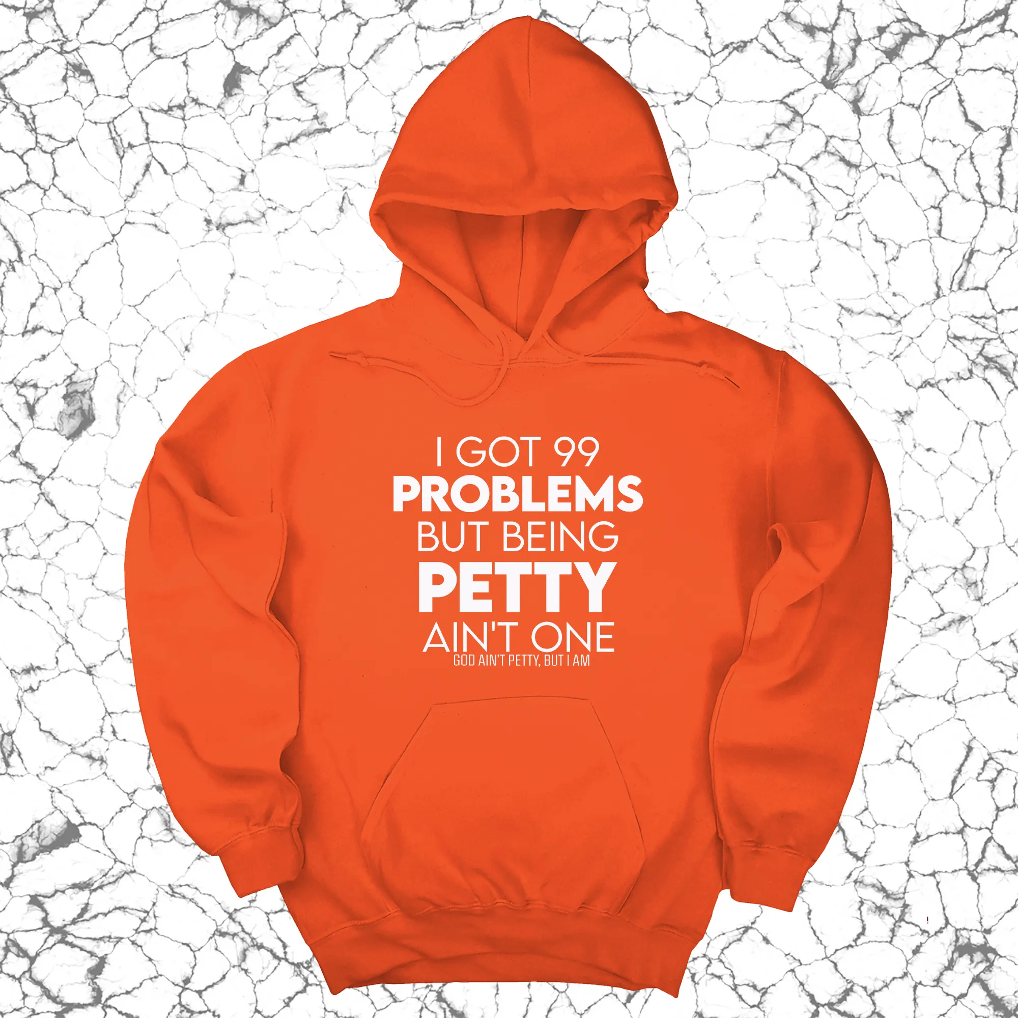 I Got 99 Problems but being Petty Ain't One Unisex Hoodie