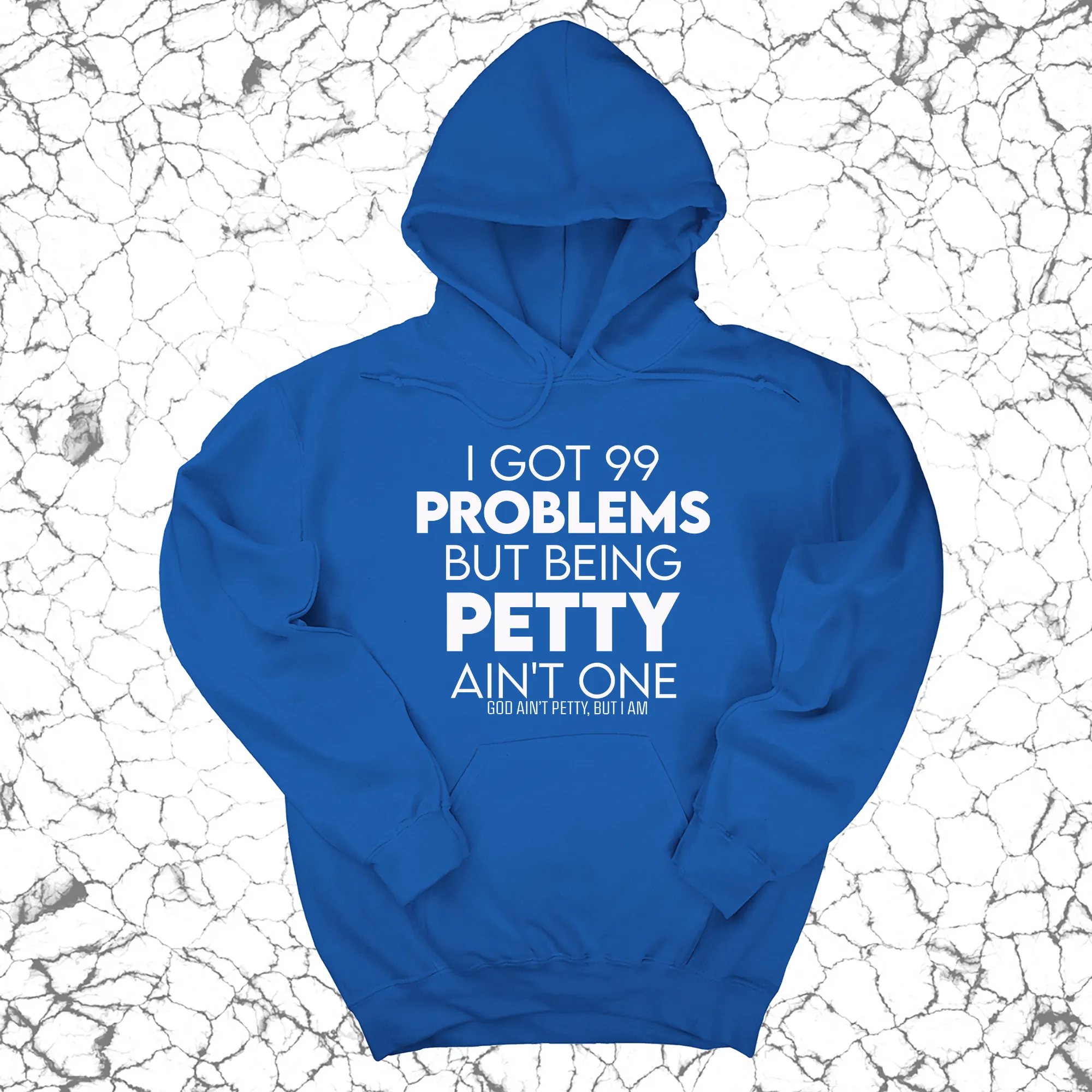 I Got 99 Problems but being Petty Ain't One Unisex Hoodie