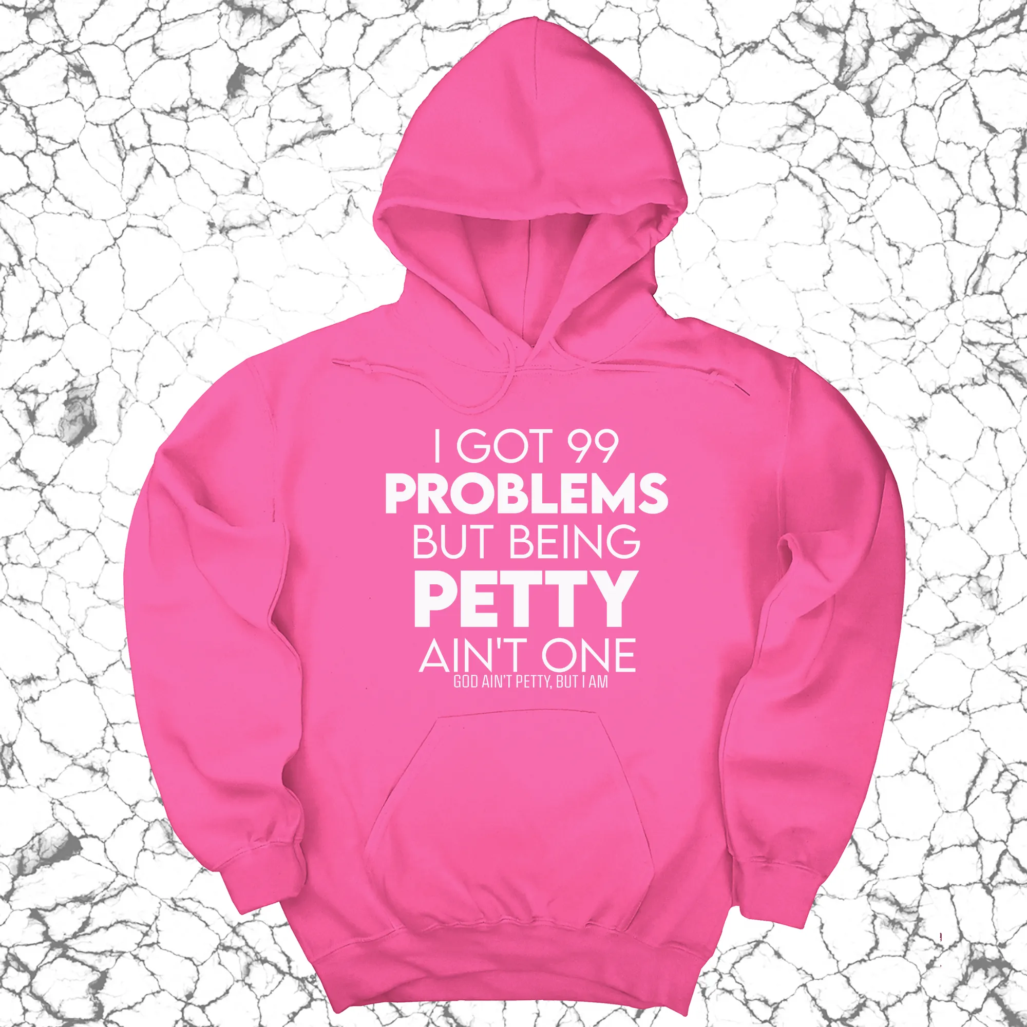 I Got 99 Problems but being Petty Ain't One Unisex Hoodie