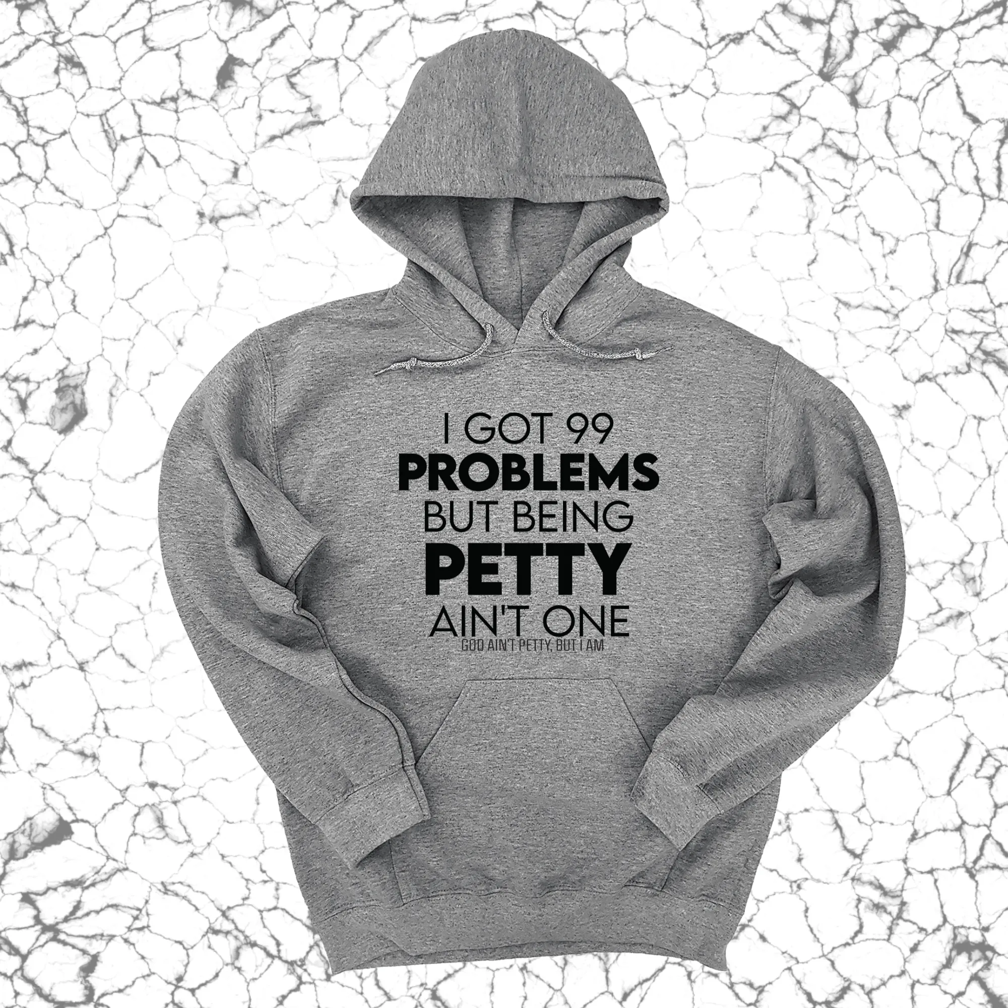 I Got 99 Problems but being Petty Ain't One Unisex Hoodie