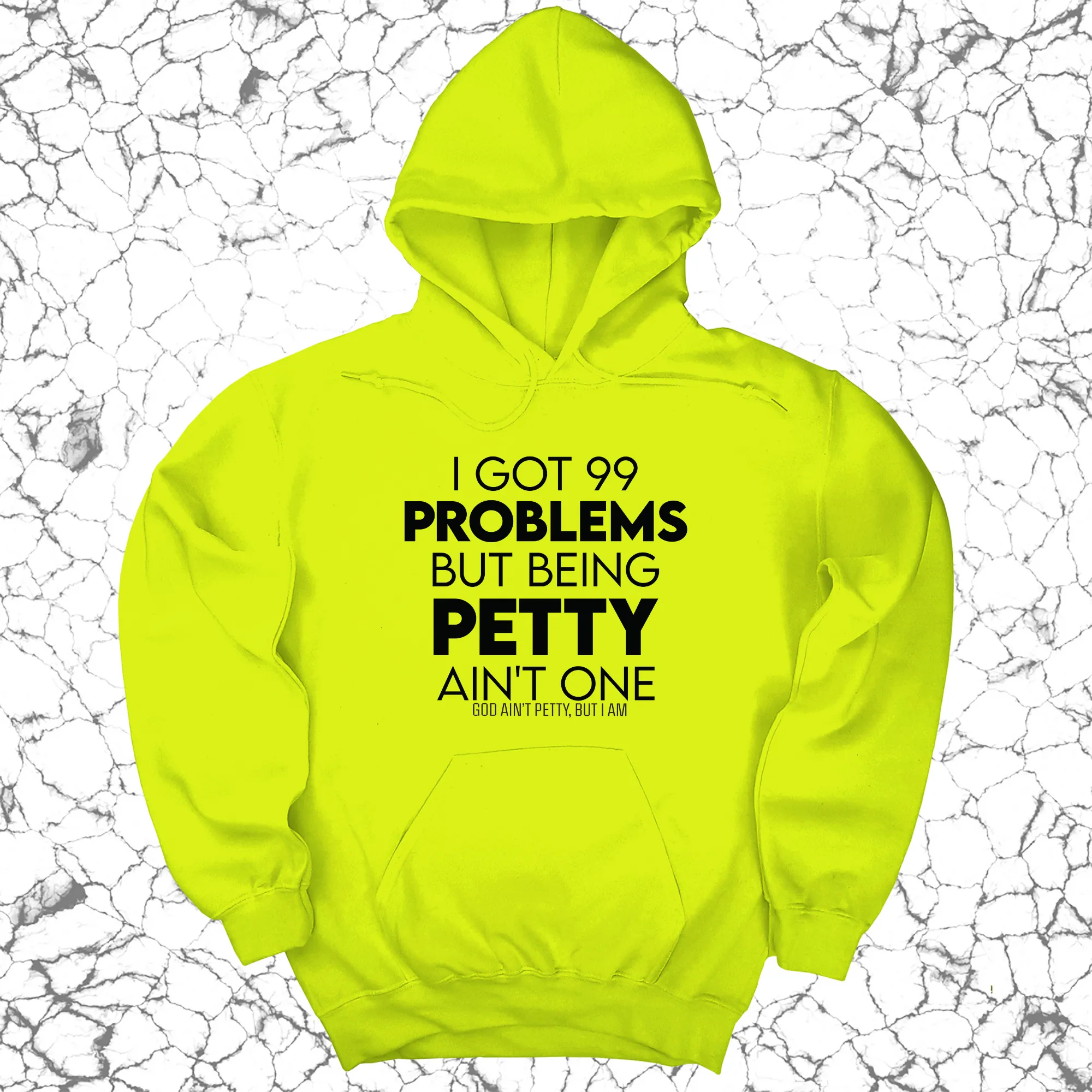 I Got 99 Problems but being Petty Ain't One Unisex Hoodie