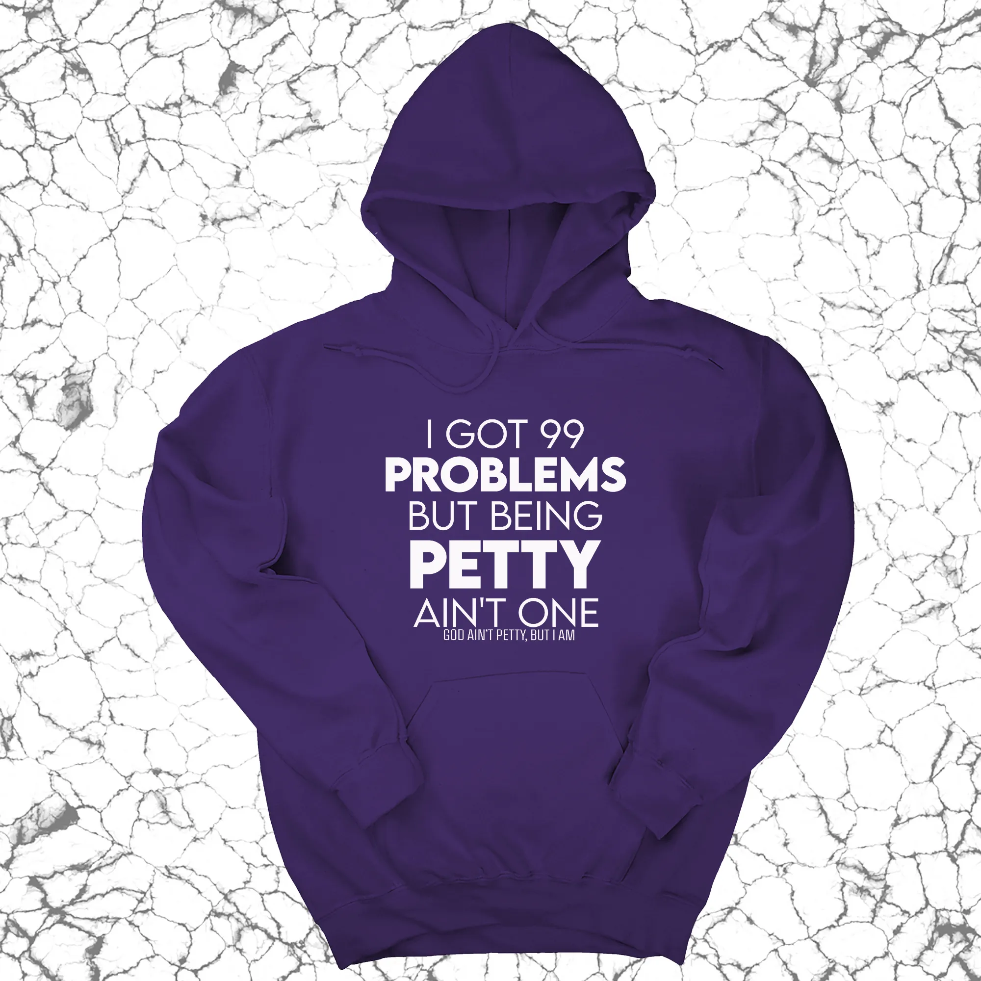 I Got 99 Problems but being Petty Ain't One Unisex Hoodie