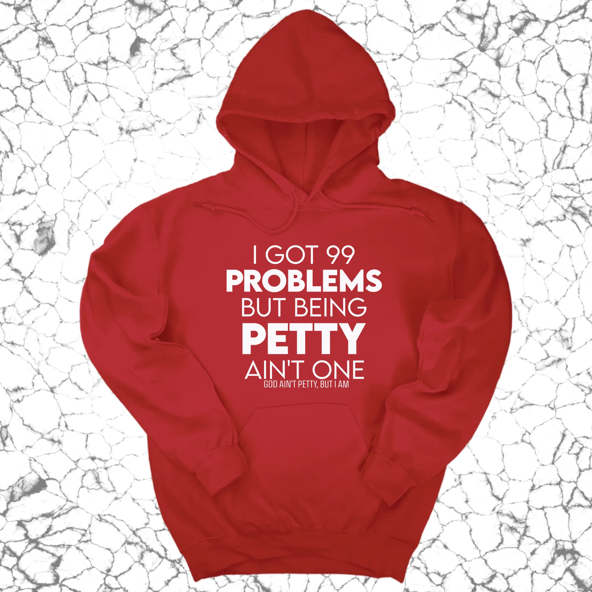 I Got 99 Problems but being Petty Ain't One Unisex Hoodie