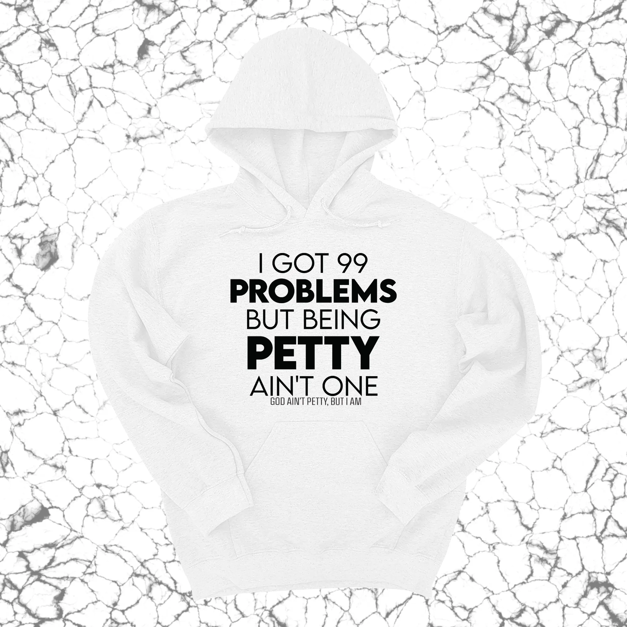 I Got 99 Problems but being Petty Ain't One Unisex Hoodie